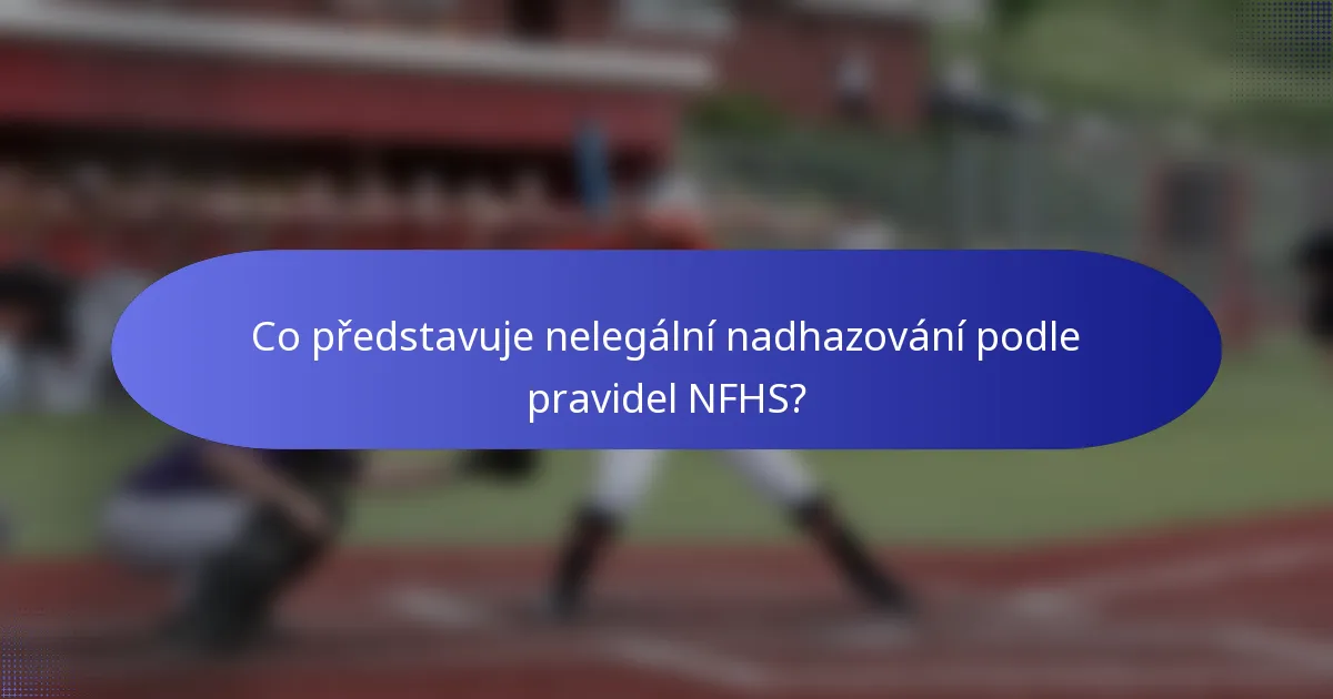 Co představuje nelegální nadhazování podle pravidel NFHS?