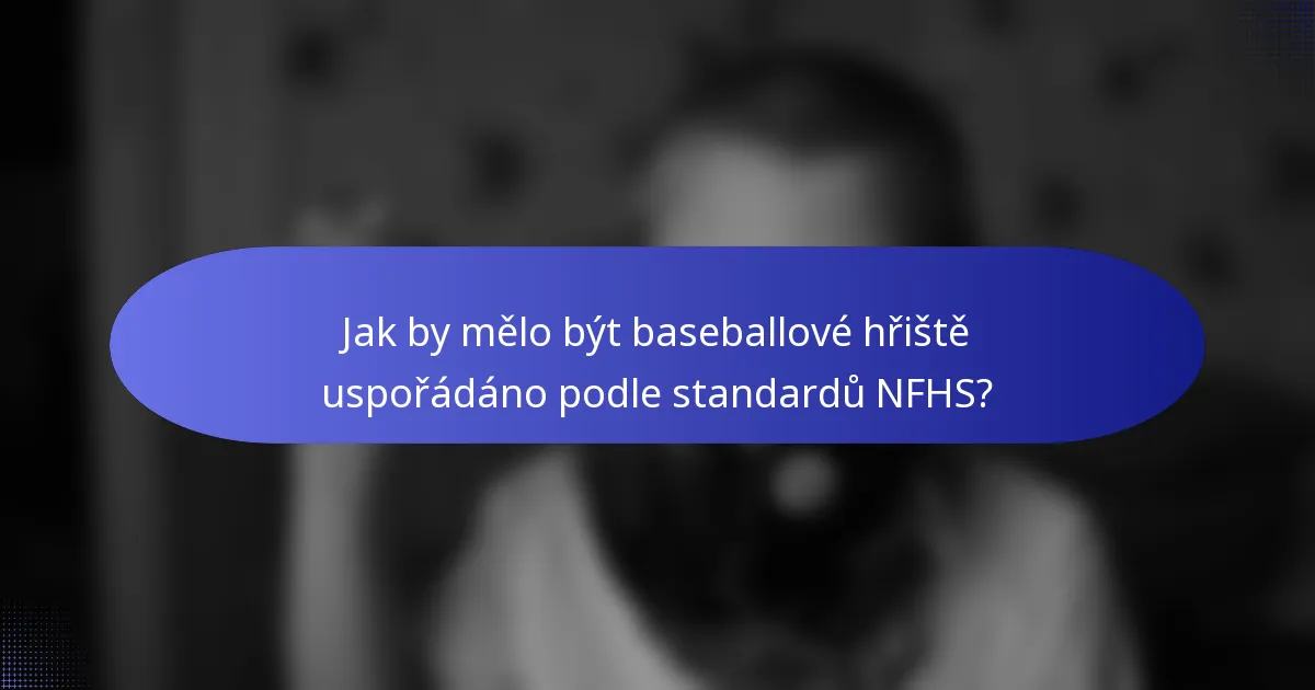 Jak by mělo být baseballové hřiště uspořádáno podle standardů NFHS?