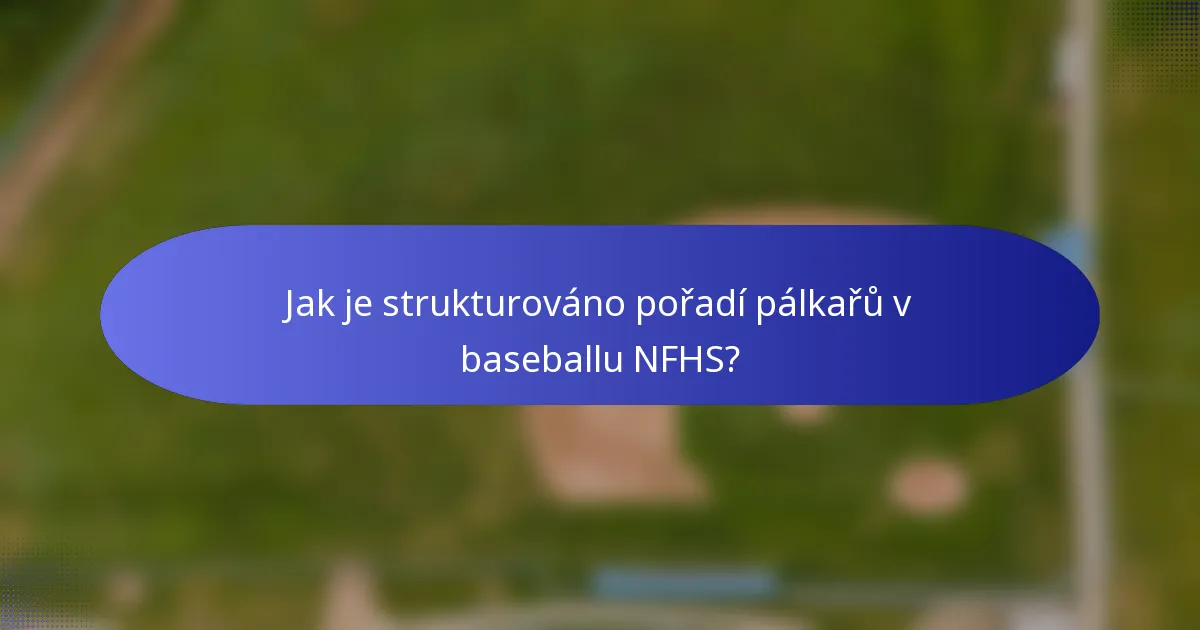 Jak je strukturováno pořadí pálkařů v baseballu NFHS?