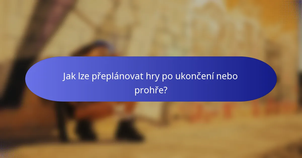 Jak lze přeplánovat hry po ukončení nebo prohře?