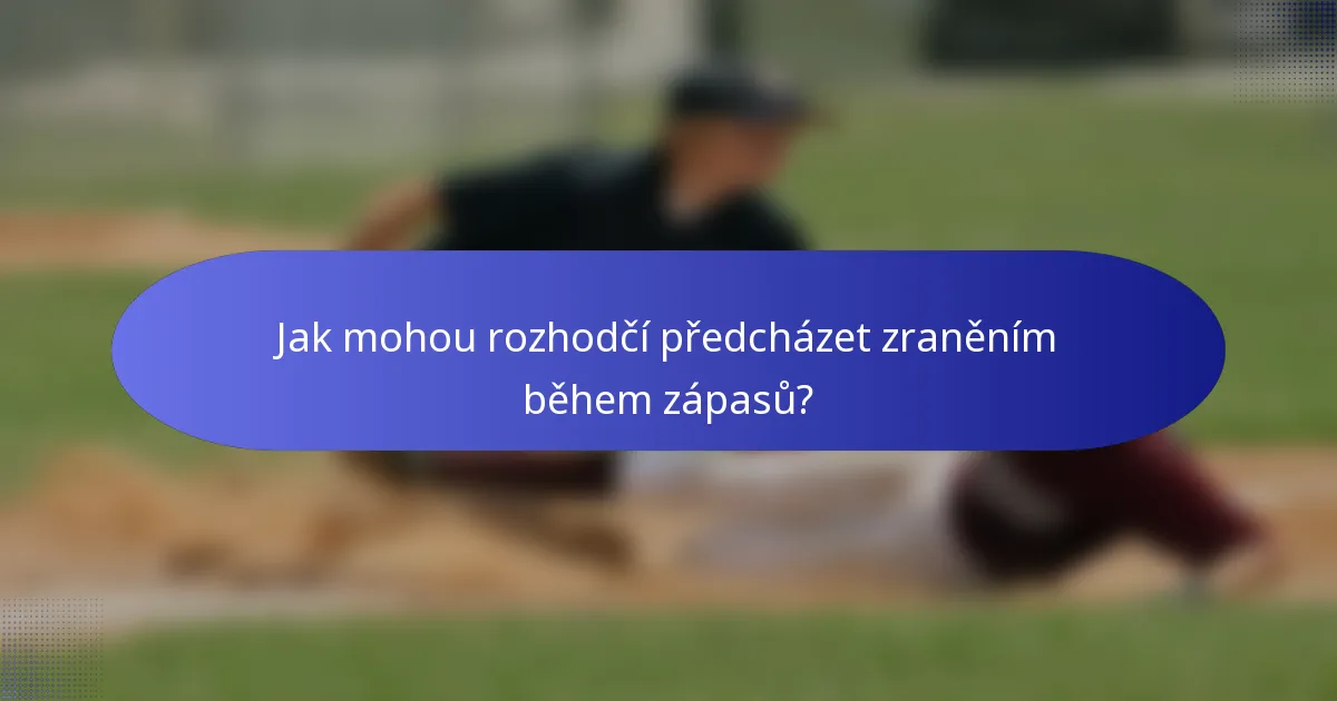 Jak mohou rozhodčí předcházet zraněním během zápasů?