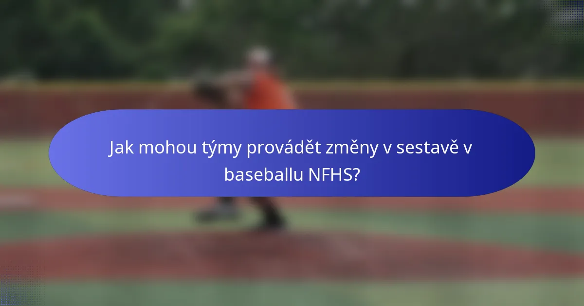 Jak mohou týmy provádět změny v sestavě v baseballu NFHS?
