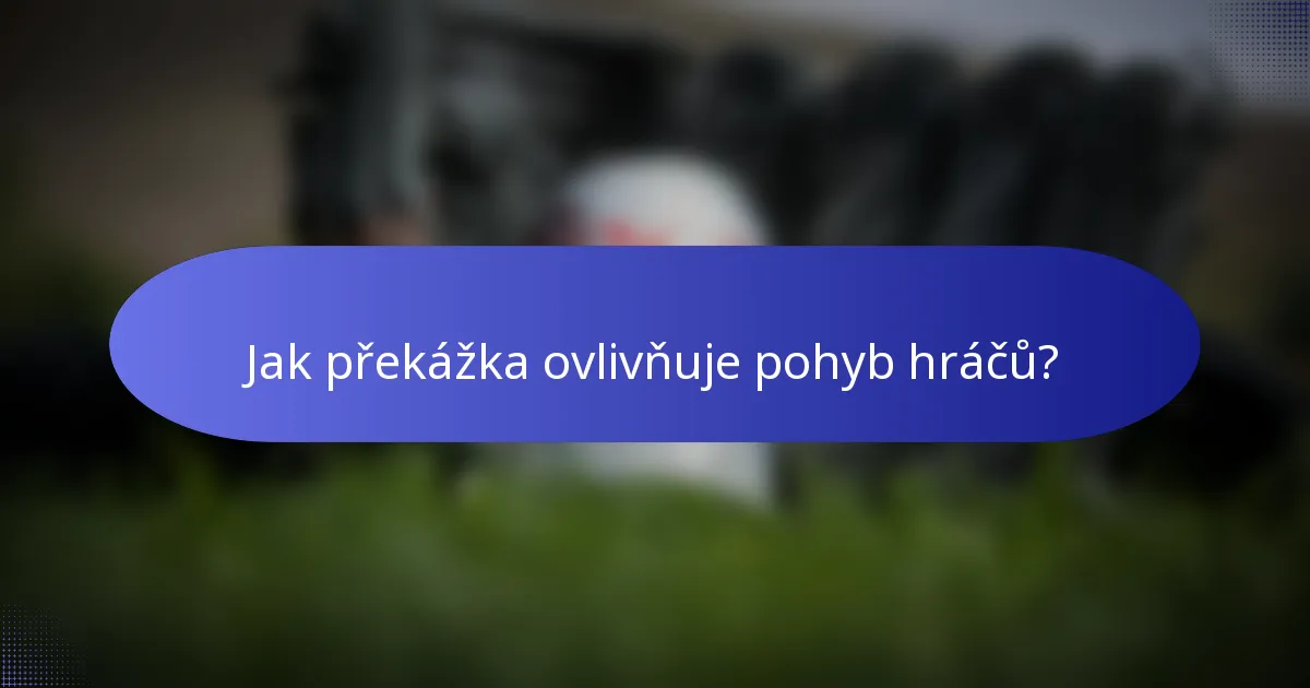 Jak překážka ovlivňuje pohyb hráčů?