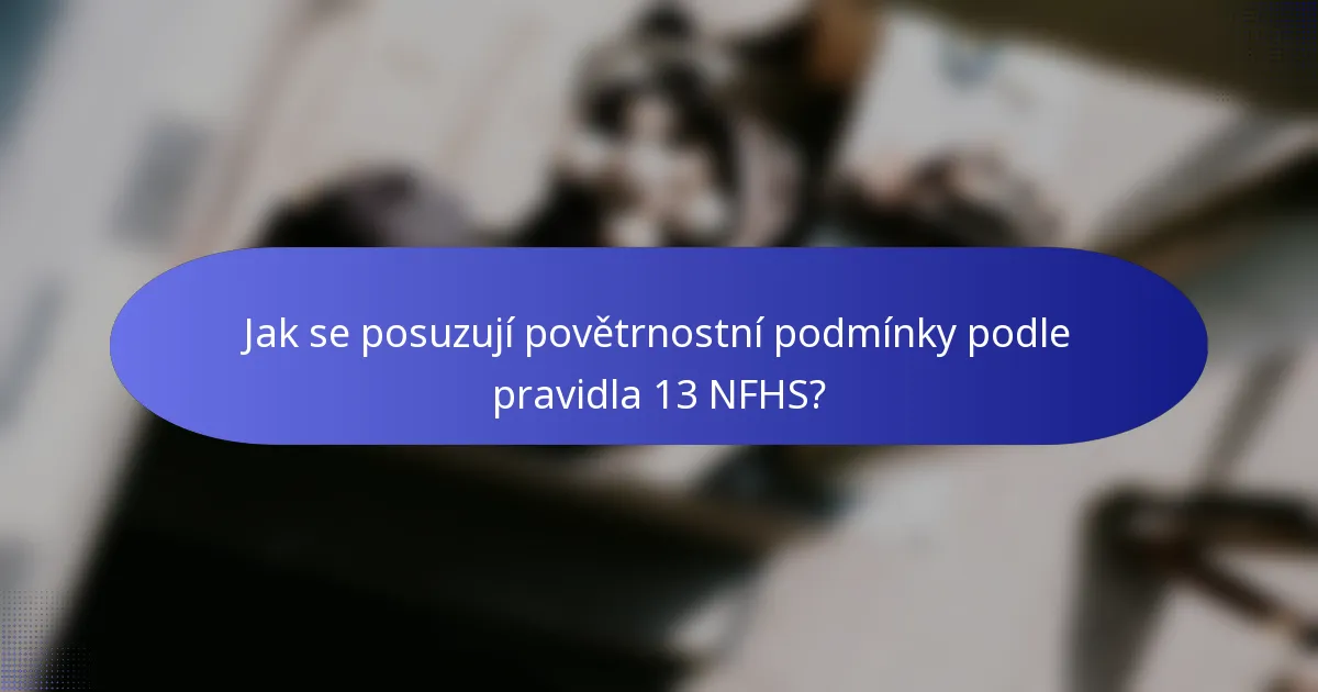 Jak se posuzují povětrnostní podmínky podle pravidla 13 NFHS?