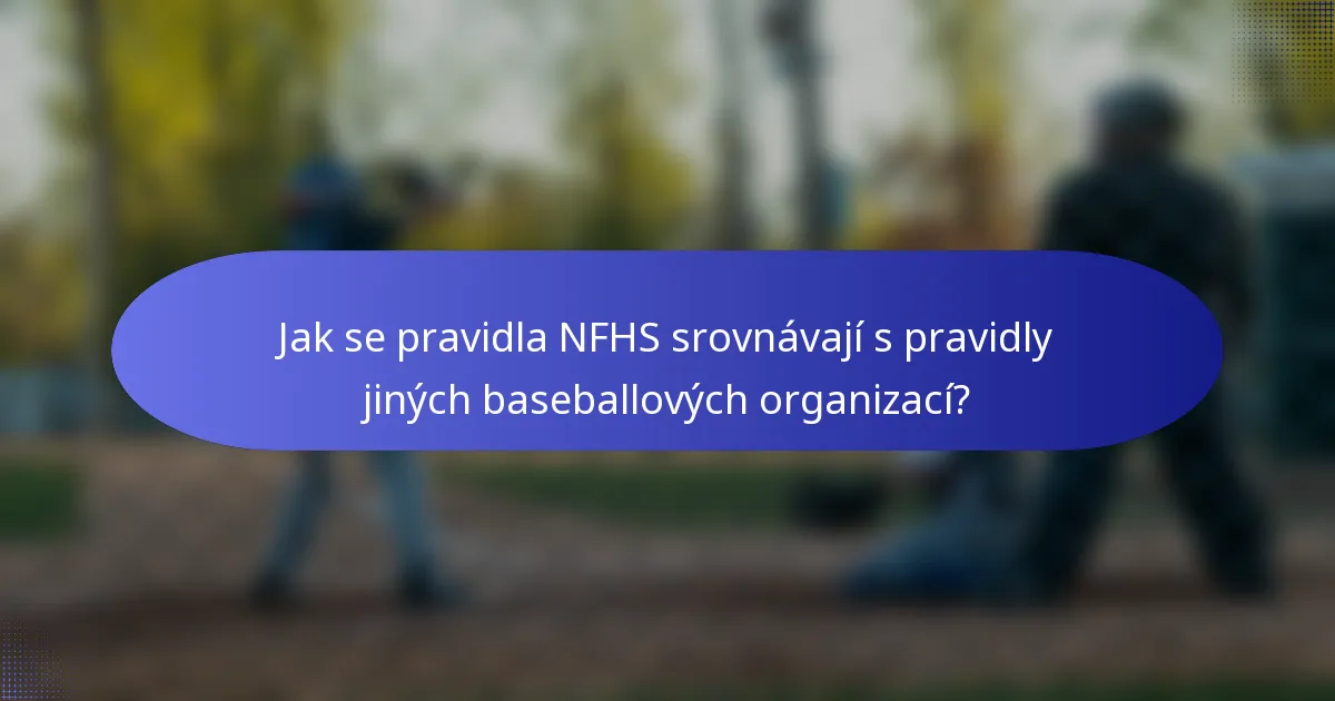 Jak se pravidla NFHS srovnávají s pravidly jiných baseballových organizací?