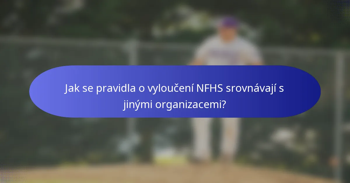 Jak se pravidla o vyloučení NFHS srovnávají s jinými organizacemi?