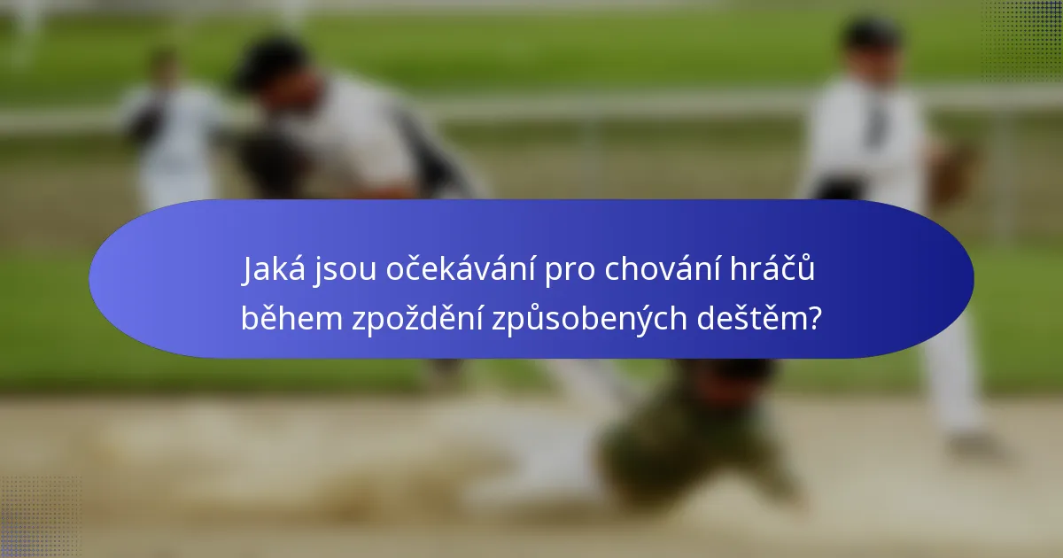 Jaká jsou očekávání pro chování hráčů během zpoždění způsobených deštěm?