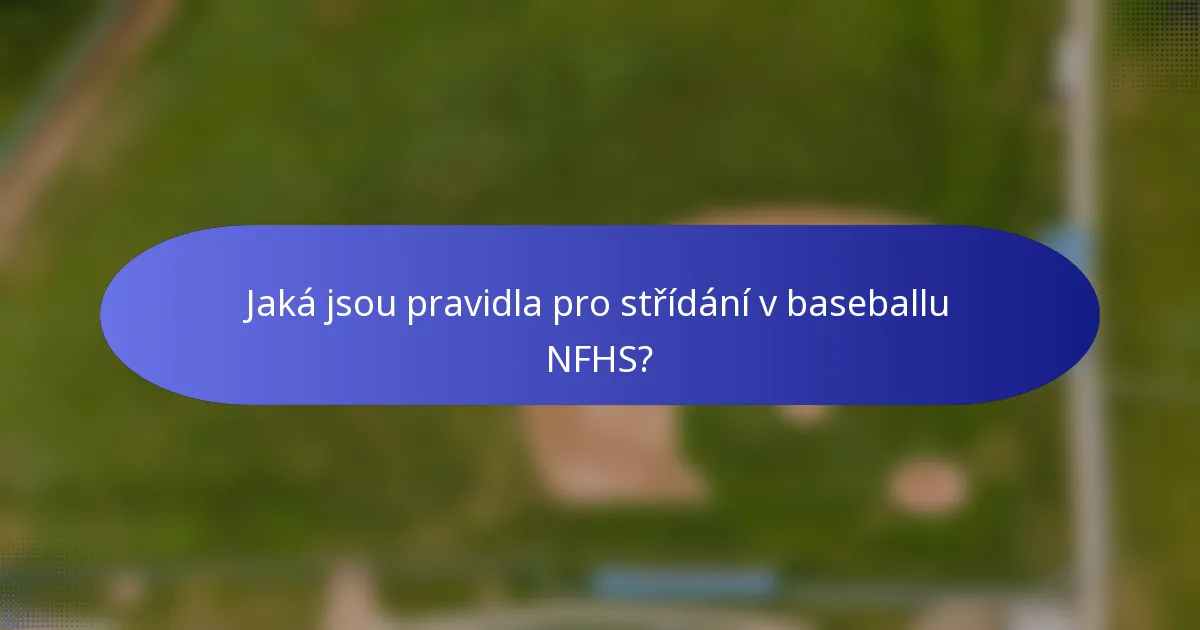 Jaká jsou pravidla pro střídání v baseballu NFHS?