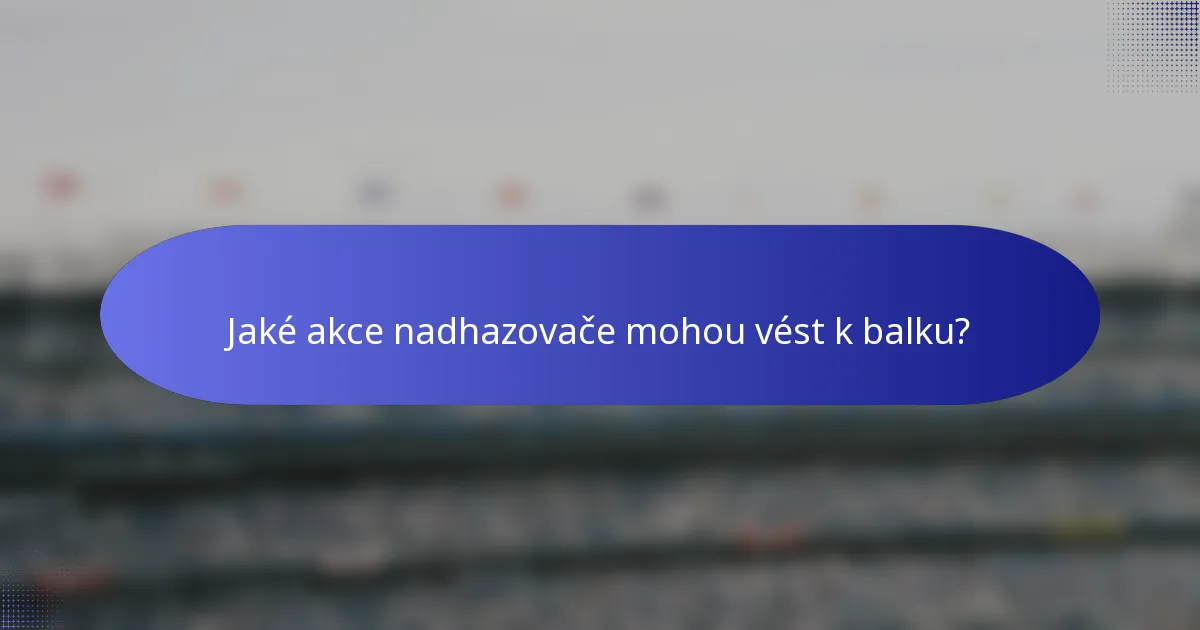 Jaké akce nadhazovače mohou vést k balku?