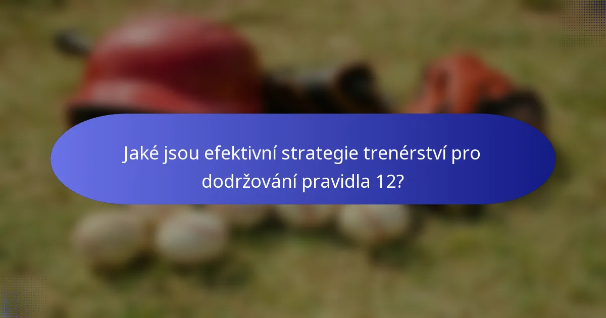 Jaké jsou efektivní strategie trenérství pro dodržování pravidla 12?
