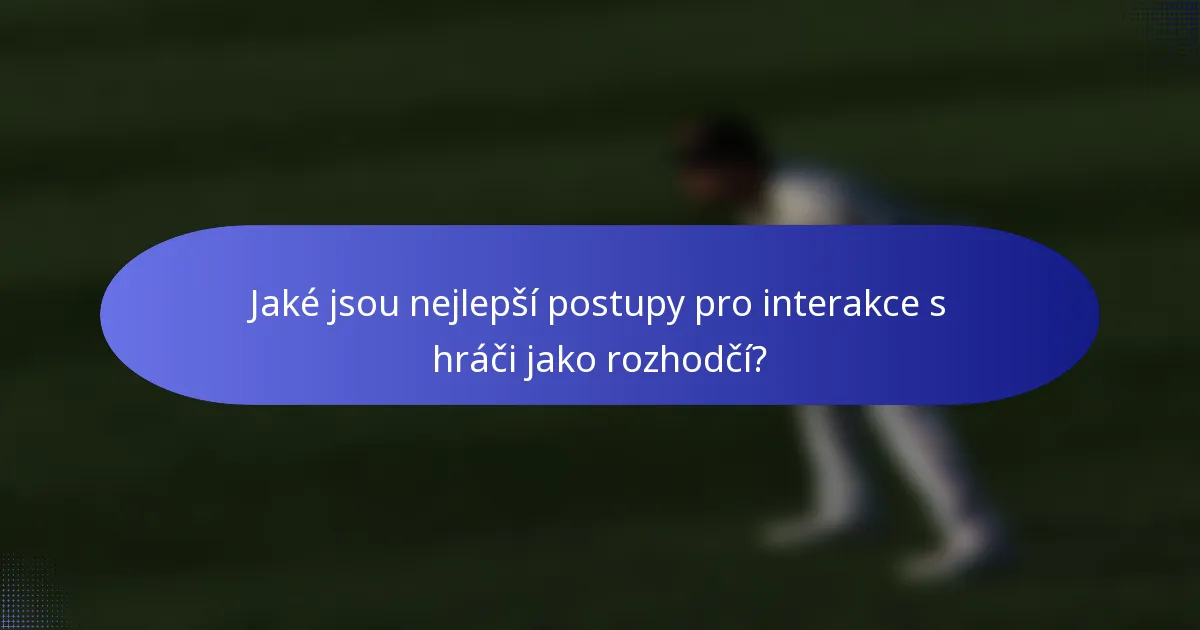 Jaké jsou nejlepší postupy pro interakce s hráči jako rozhodčí?