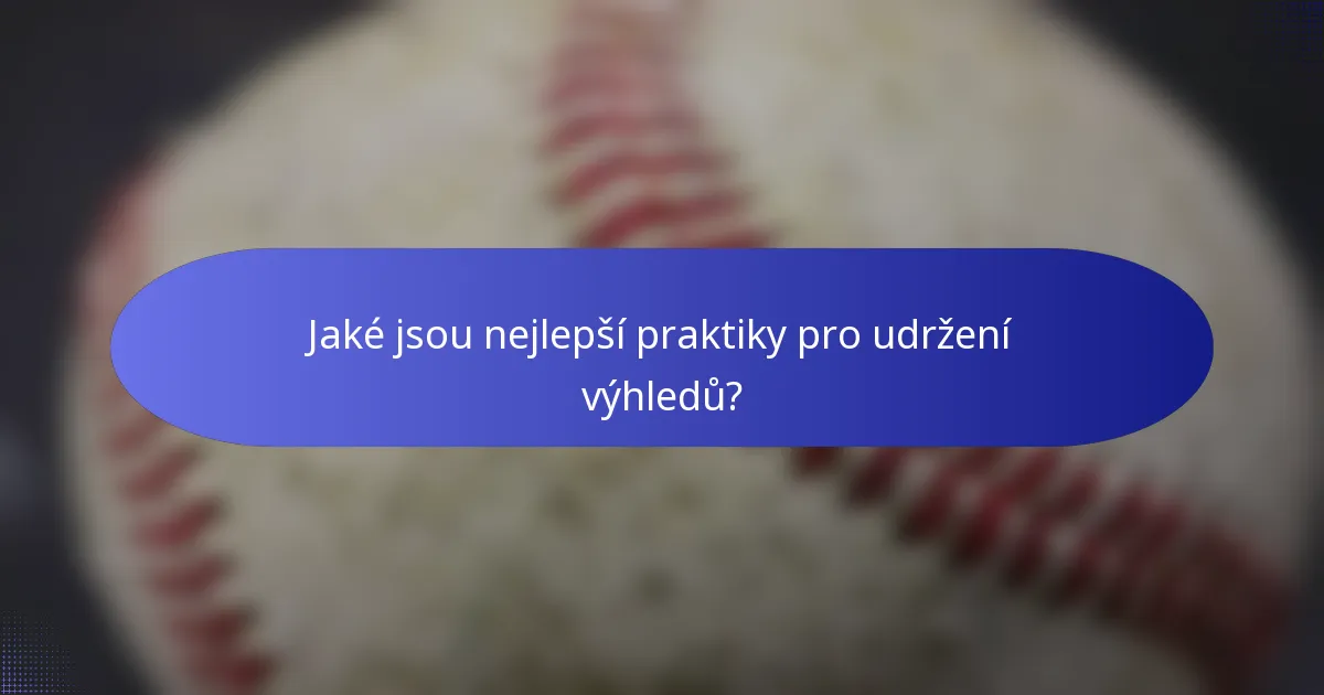 Jaké jsou nejlepší praktiky pro udržení výhledů?