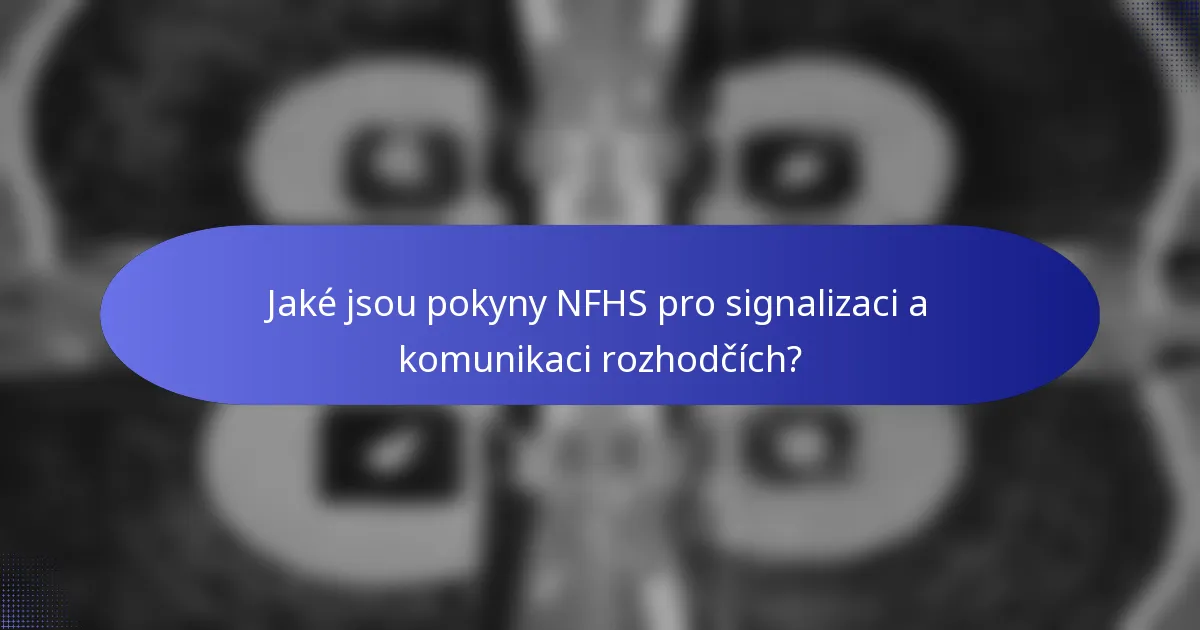 Jaké jsou pokyny NFHS pro signalizaci a komunikaci rozhodčích?
