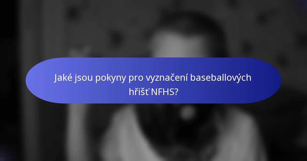 Jaké jsou pokyny pro vyznačení baseballových hřišť NFHS?