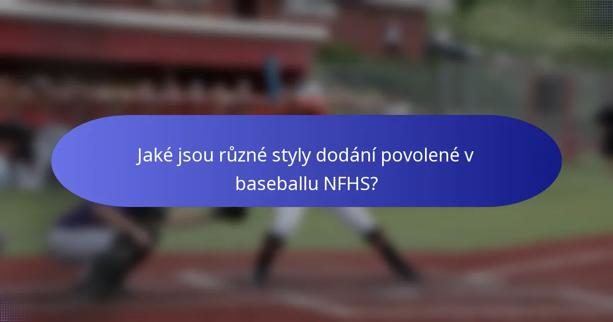 Jaké jsou různé styly dodání povolené v baseballu NFHS?