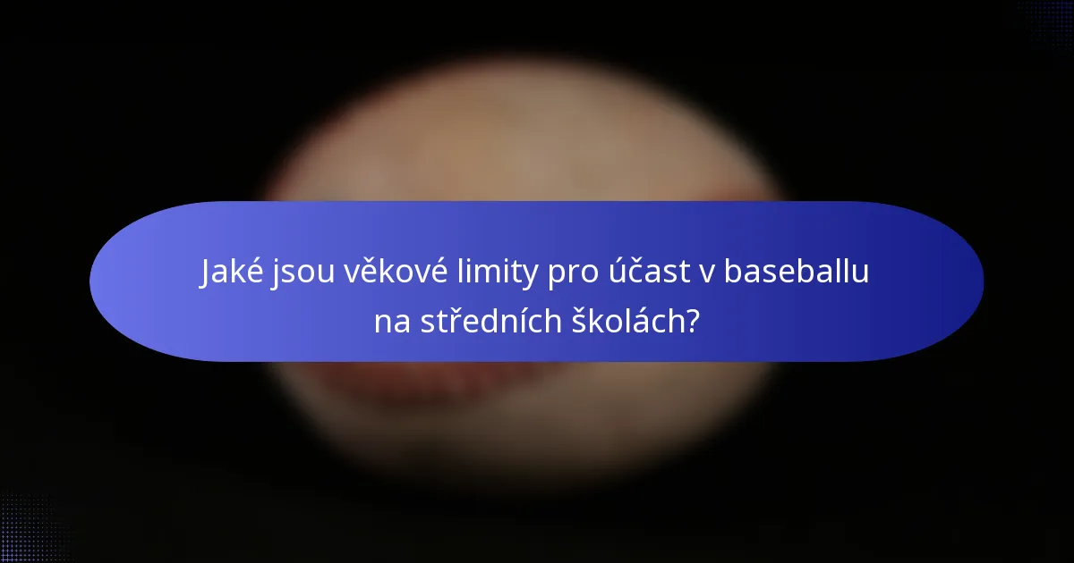 Jaké jsou věkové limity pro účast v baseballu na středních školách?