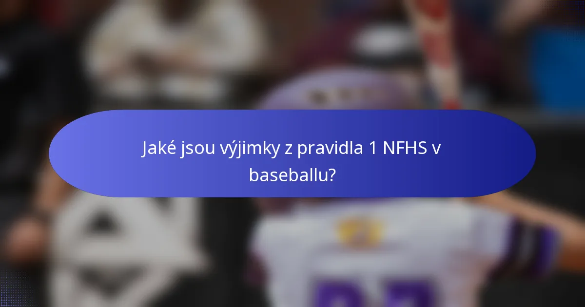 Jaké jsou výjimky z pravidla 1 NFHS v baseballu?