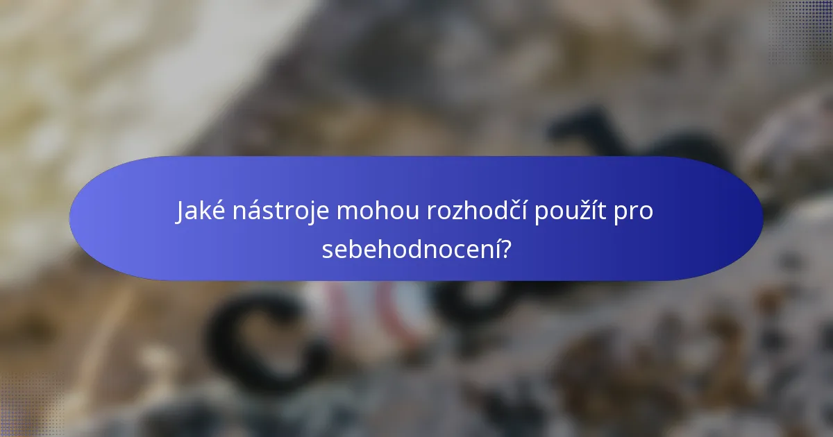 Jaké nástroje mohou rozhodčí použít pro sebehodnocení?