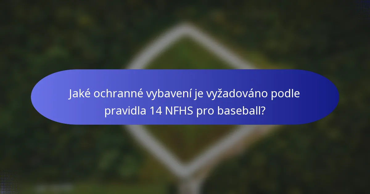 Jaké ochranné vybavení je vyžadováno podle pravidla 14 NFHS pro baseball?