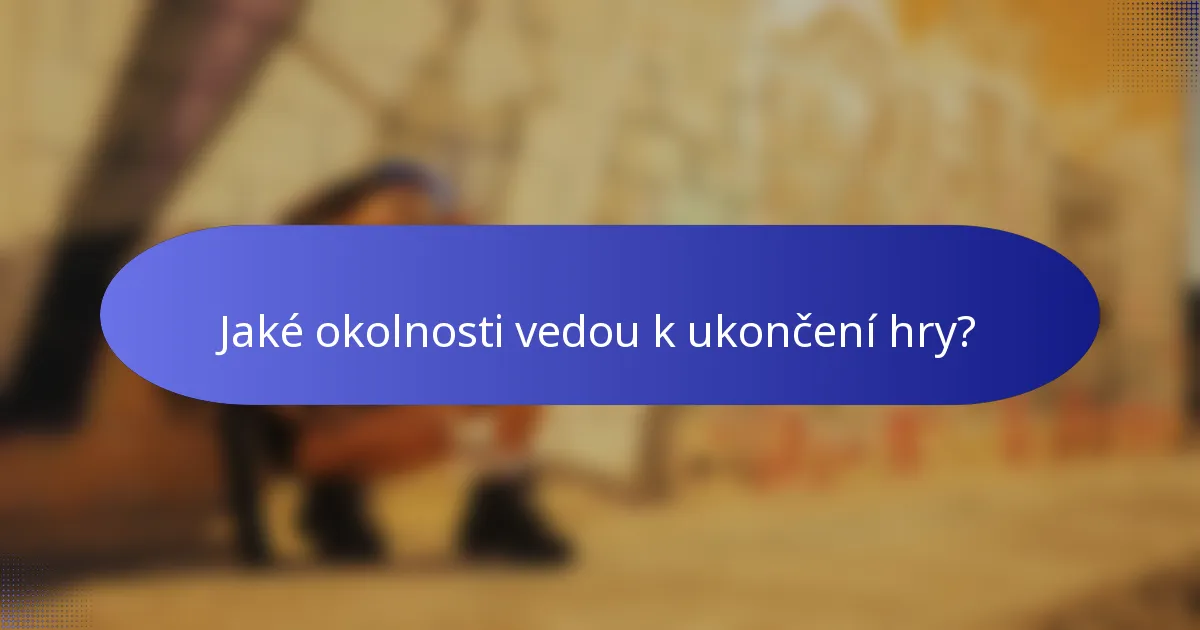 Jaké okolnosti vedou k ukončení hry?