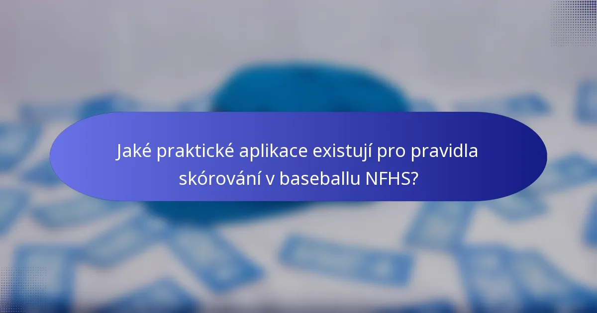 Jaké praktické aplikace existují pro pravidla skórování v baseballu NFHS?