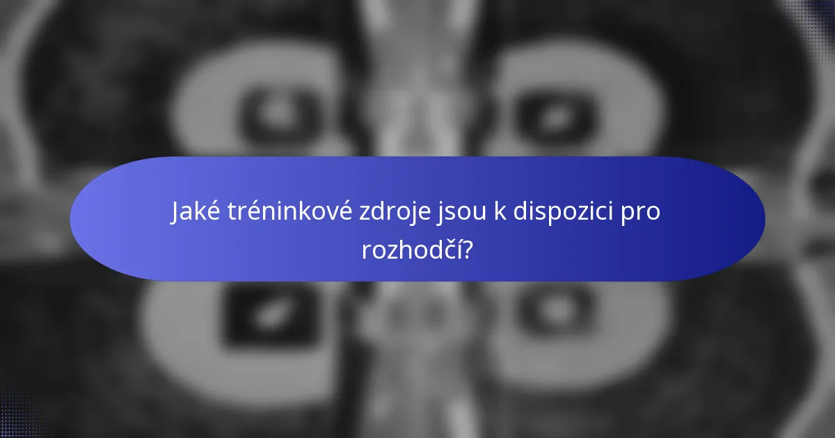 Jaké tréninkové zdroje jsou k dispozici pro rozhodčí?
