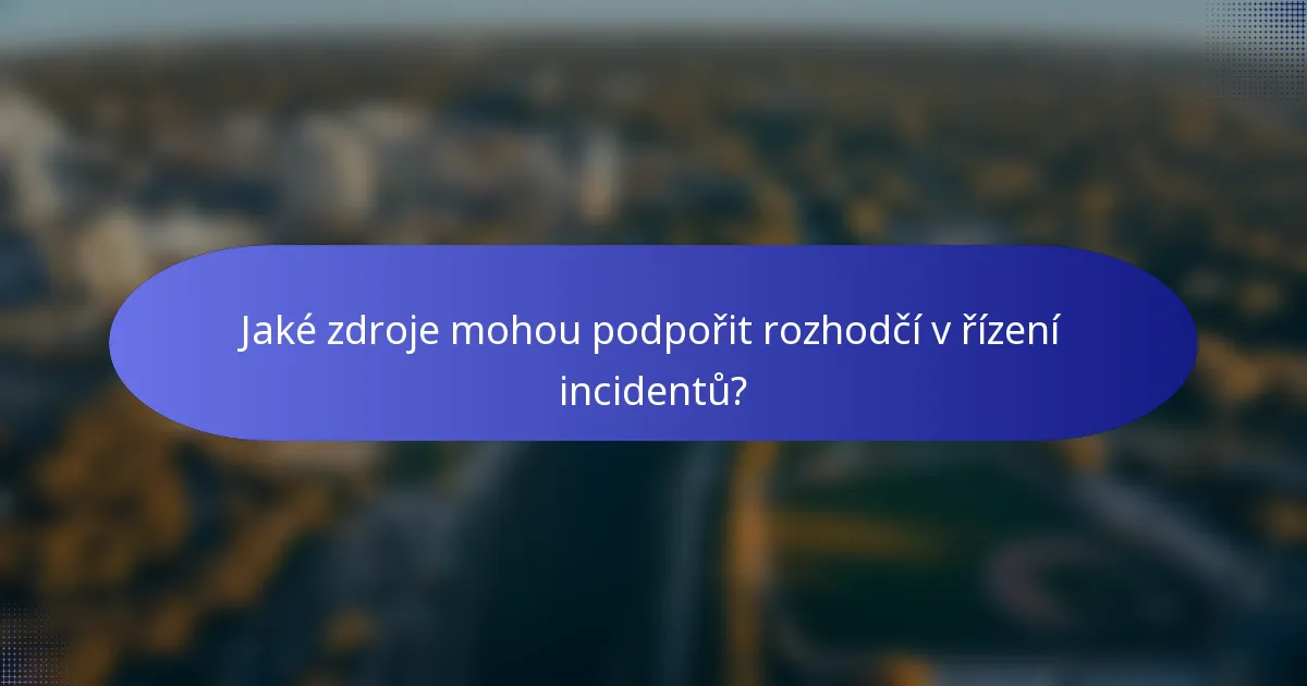 Jaké zdroje mohou podpořit rozhodčí v řízení incidentů?