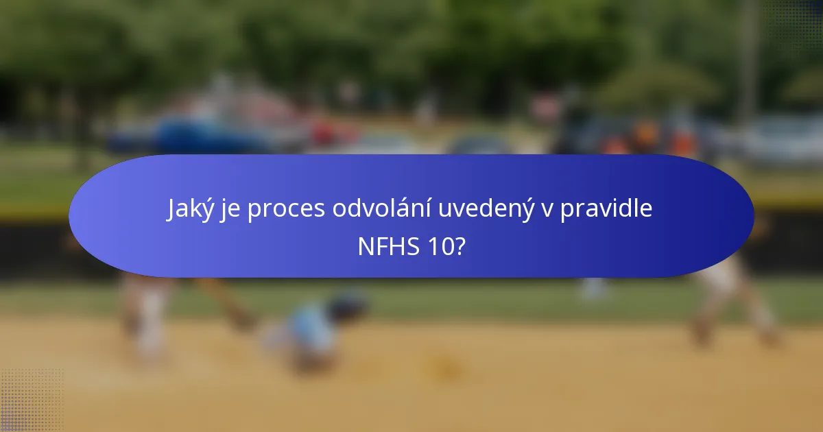 Jaký je proces odvolání uvedený v pravidle NFHS 10?
