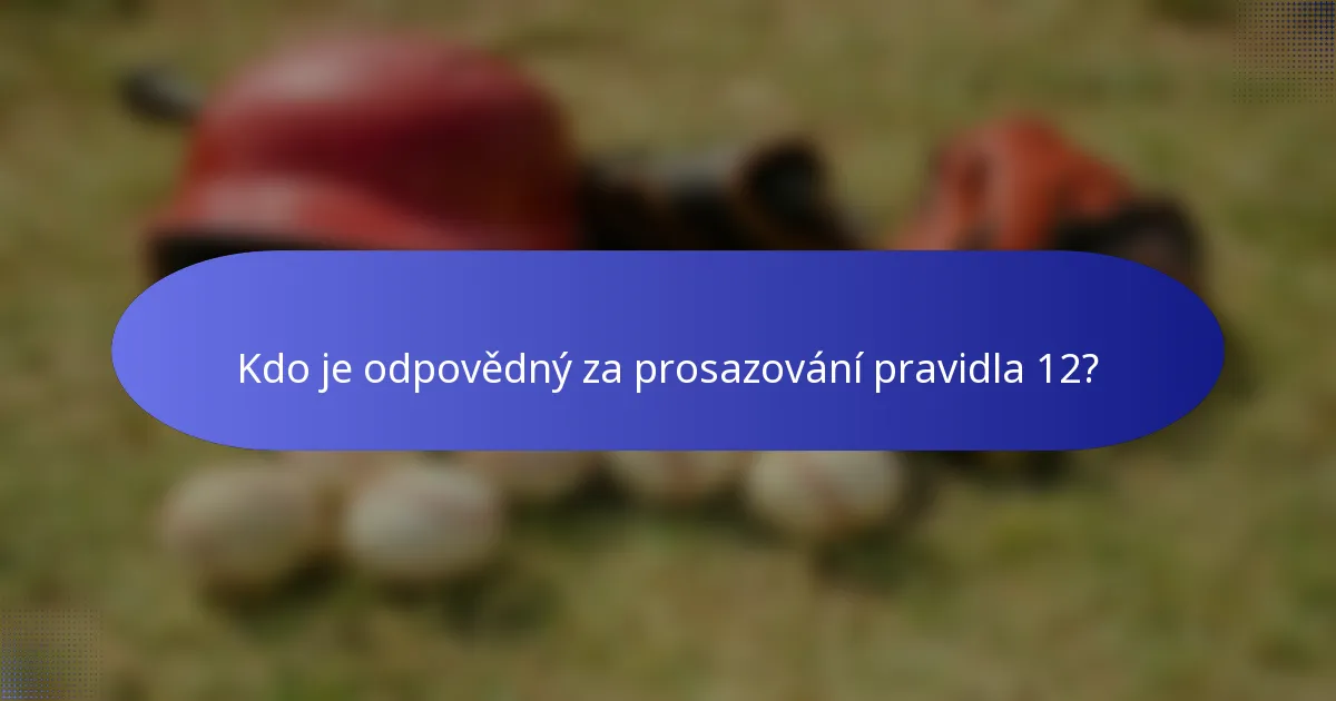 Kdo je odpovědný za prosazování pravidla 12?